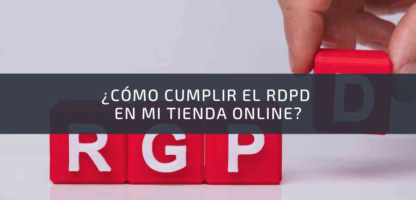 Cómo cumplir el RDPD en mi tienda online